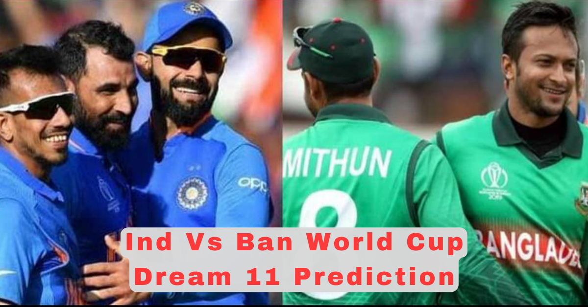 IND vs Ban World Cup Dream 11 Prediction